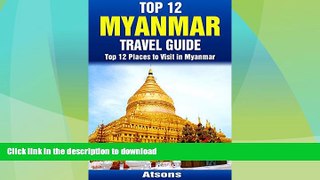 GET PDF  Top 12 Places to Visit in Myanmar - Top 12 Myanmar Travel Guide (Includes Yangon, Bagan,