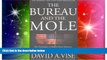 READ FULL  The Bureau and the Mole: The Unmasking of Robert Philip Hanssen, the Most Dangerous