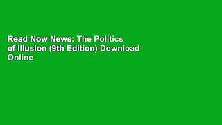 Read Now News: The Politics of Illusion (9th Edition) Download Online