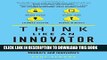 [PDF] FREE Think Like An Innovator: 76 inspiring business lessons from the world s greatest