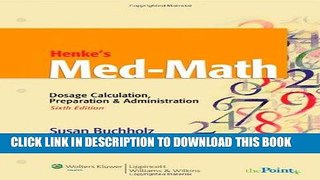 Read Now Henke s Med-Math: Dosage Calculation, Preparation and Administration (Buxhholz, Henke s