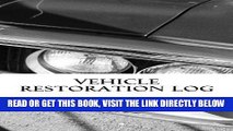 [READ] EBOOK Vehicle Restoration Log: Vehicle Cover 6 (S M Car Journals) ONLINE COLLECTION