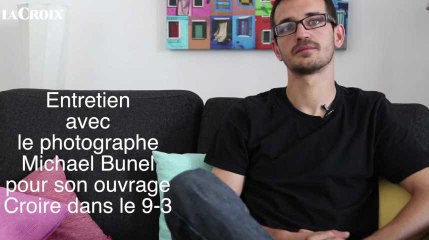 Entretien avec le photographe Michael Bunel "Croire dans le 9.3)
