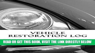 [READ] EBOOK Vehicle Restoration Log: Vehicle Cover 3 (S M Car Journals) BEST COLLECTION