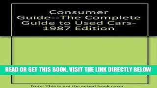 [READ] EBOOK The Complete Guide to Used Cars: 1987 Edition (Consumer Guide Used Car Book: Complete