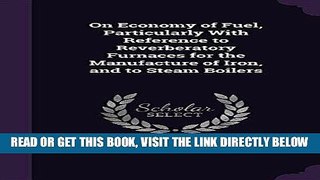 [FREE] EBOOK On Economy of Fuel, Particularly with Reference to Reverberatory Furnaces for the