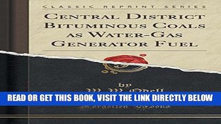 [READ] EBOOK Central District Bituminous Coals as Water-Gas Generator Fuel (Classic Reprint)