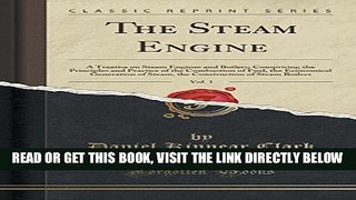 [READ] EBOOK The Steam Engine, Vol. 1: A Treatise on Steam Engines and Boilers; Comprising the