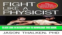 [PDF] FREE Fight Like a Physicist: The Incredible Science Behind Martial Arts (Martial Science)