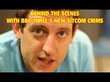 Crims - Behind the scenes of BBC Three's new sitcom