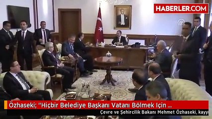 Özhaseki: "Hiçbir Belediye Başkanı Vatanı Bölmek Için Uğraşmaz"