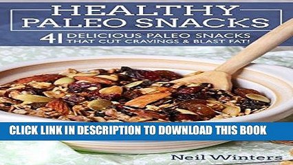 Ebook Healthy Paleo Snacks: 41 Delicious Paleo Snacks That Cut Cravings   Blast Fat! Free Download