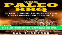Ebook The Paleo BBQ : 30 Easy, Delicious, Paleo Friendly BBQ Recipes You Can Take To The Grill!