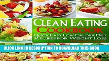Ebook Clean Eating: Clean Eating Cookbook: Quick   Easy, Low Calorie Diet Recipes for Healthy