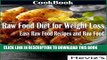Ebook Raw Food Diet for Weight Loss: Easy Raw Food Recipes and Raw Food Cookbook Over 100 Recipes