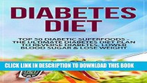 Best Seller Diabetes Diet: Top 50 Diabetic SUPERFOODS - The Ultimate Diabetes Diet Plan to Reverse