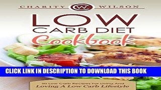Best Seller Low Carb Diet Cookbook: 50 Low Carb Recipes For Living And Loving A Low Carb Lifestyle