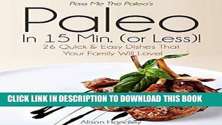 Best Seller Pass Me The Paleo s Paleo in 15 Min. (or Less!): 26 Quick and Easy Dishes That Your