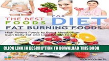 Ebook Fat Burning Foods: The Best Foods for Diet, High Potent Foods to Boost Metabolism, Burn
