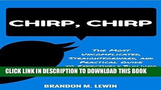 Ebook Chirp, Chirp: The Most Uncomplicated, Straightforward, and Practical Guide to Effectively