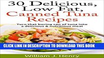 Ebook 30 Delicious, Low Fat, Canned Tuna Recipes: Turn that boring can of tuna into a delicious