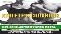 Read Now The Athlete s Cookbook: A Nutritional Program to Fuel the Body for Peak Performance and