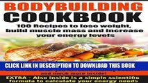 Ebook Bodybuilding Cookbook: 100 Recipes To Lose Weight, Build Muscle Mass   Increase Your Energy