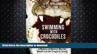 EBOOK ONLINE  Swimming with Crocodiles: The True Story of a Young Man in Search of Meaning and