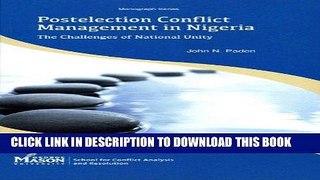 [EBOOK] DOWNLOAD Postelection Conflict Management in Nigeria: The Challenges of National Unity