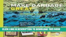 [EBOOK] DOWNLOAD Make Garbage Great: The Terracycle Family Guide to a Zero-Waste Lifestyle READ NOW