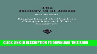 Read Now The History of al-Tabari Vol. 39: Biographies of the Prophet s Companions and Their
