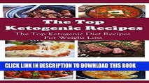 Ebook The Top Ketogenic Recipes: The Top Ketogenic Diet Recipes For Weight Loss (Ketogenic Diet