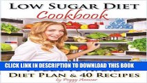 Ebook Low Sugar Diet: A Low Carb Sugar Free Cookbook and Diet Plan. Discover How to Quit Sugar and