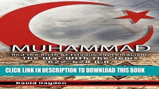 Read Now Muhammad  and the Birth of Islamic Supremacism: The War With The Jews 622-628 A.D.