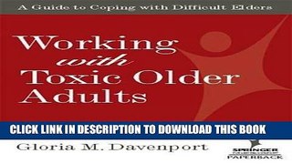 [FREE] EBOOK Working with Toxic Older Adults: A Guide to Coping With Difficult Elders (SPRINGER