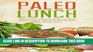 Ebook Paleo Lunch:  Quick And Simple, Step-by-step Paleo Lunch Recipes For People With Busy Lives