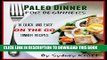 Ebook Paleo Dinner for Beginners: 14 Quick and Easy on the go Dinner Recipes: (Paleo Diet, Paleo