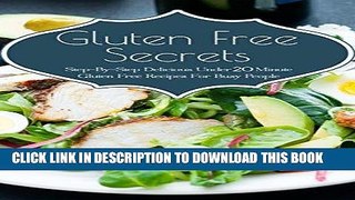 Ebook Gluten Free Secrets: Step-By-Step Delicious Under 20 Minute Gluten Free Recipes For Busy