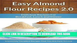 Best Seller Easy Almond Flour Recipes 2.0 - A Decadent Gluten-Free, Low-Carb Alternative To Wheat