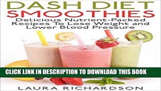 Best Seller Dash Diet Smoothies: Delicious Nutrient-Packed Recipes To Shred Weight and Lower Blood