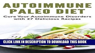 Best Seller Autoimmune Paleo Diet: Cure Your Autoimmune Disorders with 27 Delicious Recipes Free