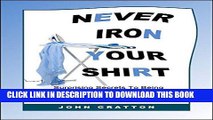 Ebook Never Iron Your Shirt: 16 Surprising Secrets To Being A Super Sales Professional, Just Like