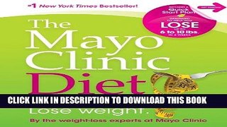 Best Seller The Mayo Clinic Diet: Eat well, Enjoy Life, Lose Weight Free Read