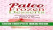 Ebook Paleo Frozen Desserts: Amazing   Delicious, Quick   Easy, Low Calorie   Healthy Free Download
