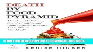Ebook Death by Food Pyramid: How Shoddy Science, Sketchy Politics and Shady Special Interests Have