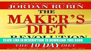 Ebook The Maker s Diet Revolution: The 10 Day Diet to Lose Weight and Detoxify Your Body, Mind and