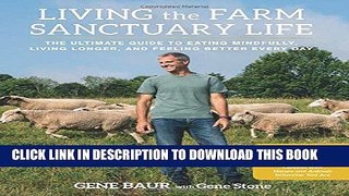 Ebook Living the Farm Sanctuary Life: The Ultimate Guide to Eating Mindfully, Living Longer, and