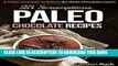 Best Seller 25 Scrumptious Paleo Chocolate Recipes: A Paleo Chocolate Cookbook for Paleo Chocolate
