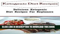 Ebook Ketogenic Diet Recipes For Weight Loss: Delicious Ketogenic Diet Recipes For Beginners (High