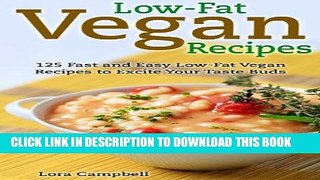 Ebook Low-Fat Vegan Recipes: 125 Fast and Easy Low-Fat Vegan Recipes to Excite Your Taste Buds